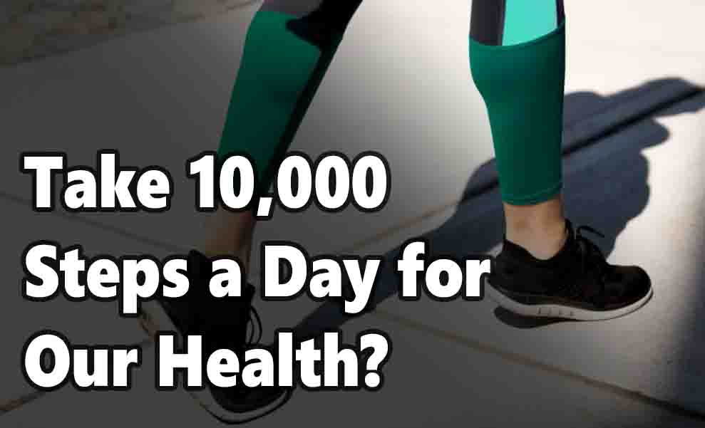 Take 10,000 Steps a Day for Our Health?