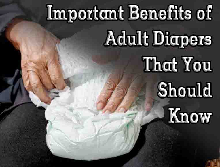 Important Benefits of Adult Diapers That You Should Know