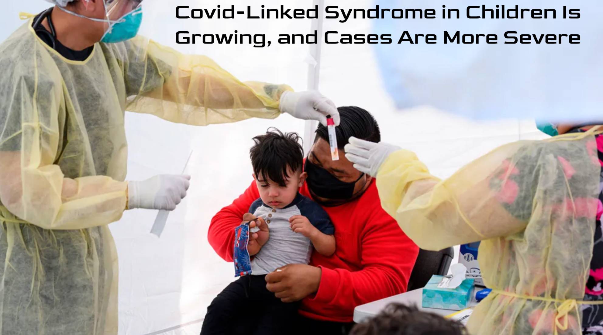 Covid-Linked Syndrome in Children Is Growing, and Cases Are More Severe