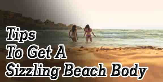 Tips To Get A Sizzling Beach Body