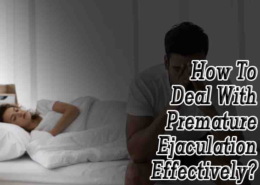 How To Deal With Premature Ejaculation Effectively?